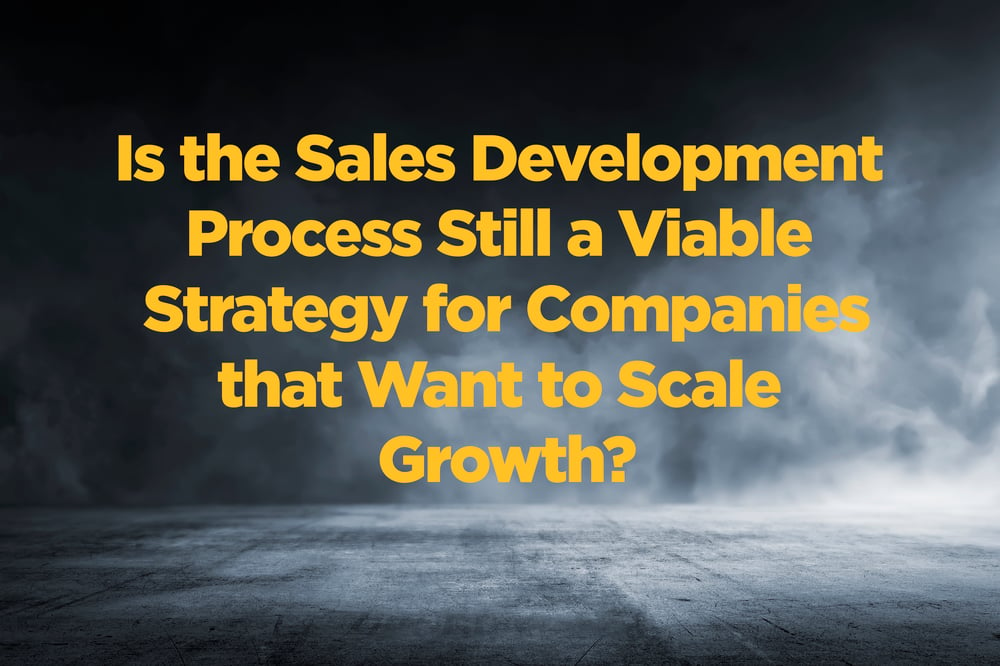 Is The Sales Development Process Still A Strong Strategy For Sales Growth?